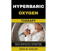 HYPERBARIC OXYGEN THERAPY: Increase Oxygen Levels to Speed Healing, Enhance Brain Function, and Fight Aging