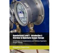 Hyperbarocist Level 1 - Introduction & Overview to Hyperbaric Oxygen Therapy: Introduction to Complementary and Wellness Hyperbaric Oxygen Therapy ... of Hyperbaric Oxygen Therapy (HBOT))