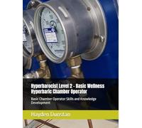 Hyperbarocist Level 2 - Basic Wellness Hyperbaric Chamber Operator: Basic Chamber Operator Skills and Knowledge Development (Hyperbarocist - Wellness ... of Hyperbaric Oxygen Therapy (HBOT))