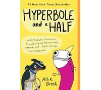 Hyperbole and a Half: Unfortunate Situations, Flawed Coping Mechanisms, Mayhem, and Other Things That Happened