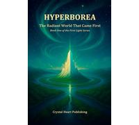 Hyperborea: The Radiant World That Came First (First Light Series)