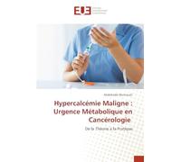Hypercalcémie Maligne : Urgence Métabolique en Cancérologie: De la Théorie à la Pratique