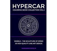 HYPERCAR COLORING BOOK COLLECTION - VOL.4 Wheels - the sculpture of speed of luxury supercars for adults: 50 Hand - Drawn Exotic Supercars for Adults . Luxury Hypercar Art for Relaxation & Creativity