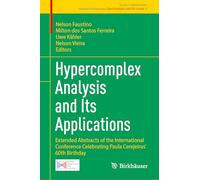 Hypercomplex Analysis and Its Applications: Extended Abstracts of the International Conference Celebrating Paula Cerejeiras’ 60th Birthday: 9 (Research Perspectives Ghent Analysis and PDE Center)