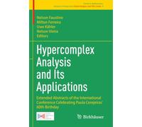 Hypercomplex Analysis and Its Applications: Extended Abstracts of the International Conference Celebrating Paula Cerejeiras’ 60th Birthday (Research Perspectives Ghent Analysis and PDE Center)