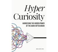 Hypercuriosity: Harnessing the Hidden Power of the ADHD-Gifted Brain