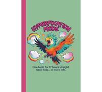 Hyperfixation Mode: One Topic 17 Hours Straight: Funny Parrot Meme ADHD Notebook With Neurodivergent Brain Dump Sections, Blank Pages & Neurospicy Chaos (Meme Chaos Planners)