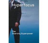 Hyperfocus: The Starving Superpower