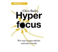 Hyperfocus: Wie man weniger arbeitet und mehr erreicht