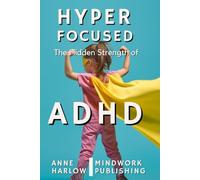 Hyperfocused: The Hidden Strength of ADHD