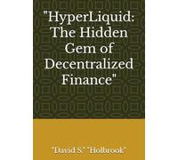 "HyperLiquid: The Hidden Gem of Decentralized Finance"