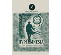 HYPERMNESIA: THE POWER TO MENTALLY TRAVEL BACK IN TIME