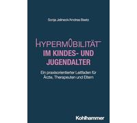 Hypermobilität im Kindes- und Jugendalter: Ein praxisorientierter Leitfaden für Ärzte, Therapeuten und Eltern