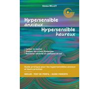 Hypersensible anxieux, Hypersensible heureux: guide pratique pour les hypersensibles anxieux et leurs proches, pour calmer le mental, stopper les ... retrouver sérénité et confiance en soi