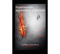 Hypersensible, apprendre à se défendre (La protection émotionnelle)