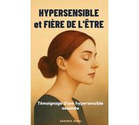 HYPERSENSIBLE et FIÈRE DE L’ÊTRE: Témoignage d’une hypersensible assumée