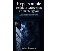 Hypersomnie : ce que la science sait, ce qu'elle ignore: Mécanismes, symptômes atypiques et traitements de la somnolence excessive