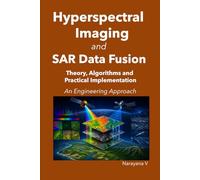 Hyperspectral Imaging and SAR Data Fusion: Theory, Algorithms and Practical Implementation - An Engineering Approach