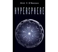 Hypersphere: A Journey Beyond Space, Time, and the Human Mind