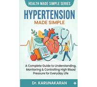 Hypertension: A Simple Guide to Understanding and Managing High Blood Pressure Naturally (Health Made Simple - Mini Guides)