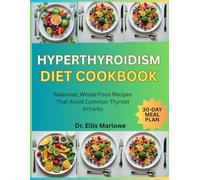 Hyperthyroidism Diet Cookbook: Balanced, Whole-Food Recipes That Avoid Common Thyroid Irritants