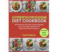 HYPERTHYROIDISM DIET COOKBOOK: wholesome Nutrient-Dense Recipes and a 30-day meal plan for Hyperthyroidism Support