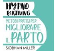 Hypnnobirthing. Metodi Pratici Per Migliorare Il Parto (audiolibro)