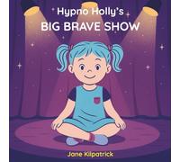 Hypno Holly's Big Brave Show (The Hypno Holly Collection for Children)