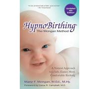 Hypnobirthing: The Mongan Method the Natural Approach to a Safe, Easier, More Comfortable Birthing
