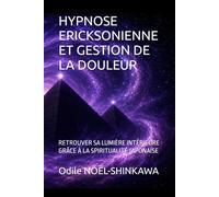 HYPNOSE ERICKSONIENNE ET GESTION DE LA DOULEUR: RETROUVER SA LUMIÈRE INTÉRIEURE GRÂCE À LA SPIRITUALITÉ JAPONAISE
