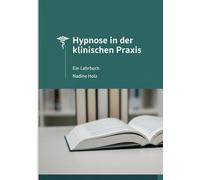 HYPNOSE IN DER KLINISCHEN PRAXIS: Ein Lehrbuch (Lehrbücher)