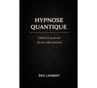 Hypnose Quantique: Libère le pouvoir de ton subconscient