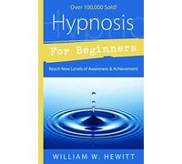 Hypnosis for Beginners: Reach New Levels of Awareness and Achievement (Llewellyn's Beginners Series)