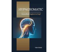 Hypnosomatic: Gesundheit beginnt im Kopf