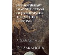 HYPNOTHERAPY: Demystification of Hypnosis for Therapeutic Purposes: A Guide for Therapists