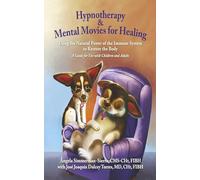 Hypnotherapy & Mental Movies for Healing: Using the Natural Power of the Immune System to Restore the Body