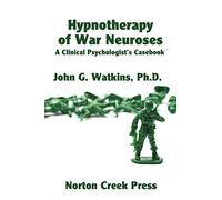 Hypnotherapy of War Neuroses: A Clinical Psychologist’s Casebook
