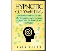 HYPNOTIC COPYWRITING: How to use words that capture attention and keep your audience engaged, WITHOUT complicated techniques! (copy writting AND website advertising)
