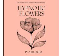 Hypnotic Flower Coloring Book for Women with BPD: 40+ Simple and Mindful Designs for Stress Relief and 50 Sweary Affirmations for Self Acceptance and Empowerment