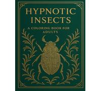 Hypnotic Insects: A coloring Book for Adults (Hypnotic Series)