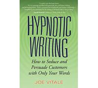 Escritura hipnótica – Cómo seducir y persuadir a los clientes solo con tus palabras