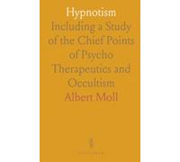 Hypnotism: Including a Study of the Chief Points of Psycho Therapeutics and Occultism