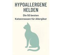 Hypoallergene Helden: Die 50 besten Katzenrassen für Allergiker