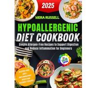 Hypoallergenic Diet Cookbook: Simple Allergen-Free Recipes to Support Digestion and Reduce Inflammation for Beginners