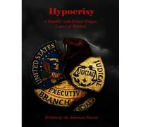 Hypocrisy, a Republic with Forked-Tongue, Legacy of Betrayal: Written by an American Patriot