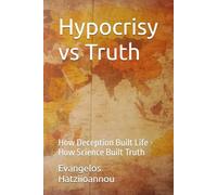 Hypocrisy vs Truth: How Deception Built Life - How Science Built Truth