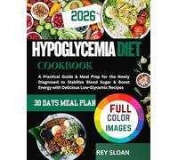 HYPOGLYCEMIA DIET COOBOOK: A Practical Guide & Meal Prep for the Newly Diagnosed to Stabilize Blood Sugar & Boost Energy with Delicious Low-Glycemic Recipes