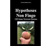 Hypotheses Non Fingo: 100 Isaac Newton Quotes (The 100 Quotes Series)