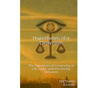 Hypotheses of a Diakrisian: The Hypothetical Continuity of Life, Light, and the Clarity Between (Diakrisis -For the Average Person-)