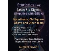 Hypothesis, Chi Square, Anova and Other Tests (Statistics For Lean Six Sigma Simplified with GEN AI)